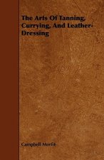 Arts Of Tanning, Currying, And Leather-Dressing
