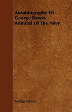 Autobiography Of George Dewey - Admiral Of The Navy