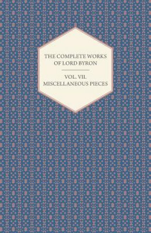 Complete Of Lord Byron - Miscellaneous Pieces Volume VII
