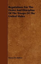 Regulations For The Order And Discipline Of The Troops Of The United States