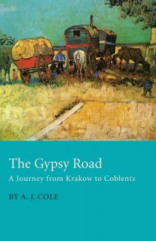 Gypsy Road A Journey From Krakow To Coblentz