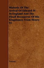 Historie Of The Arrival Of Edward IV In England And The Finall Recouerye Of His Kingdomes From Henry VI