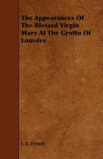 Appearances Of The Blessed Virgin Mary At The Grotto Of Lourdes