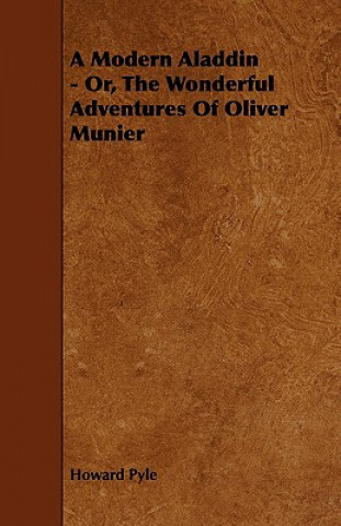 Modern Aladdin - Or, The Wonderful Adventures Of Oliver Munier