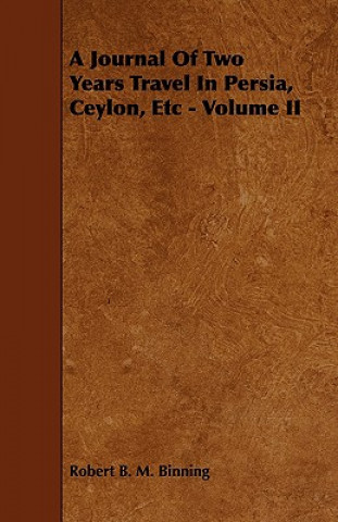 Journal Of Two Years Travel In Persia, Ceylon, Etc - Volume II