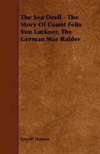 Sea Devil - The Story Of Count Felix Von Luckner, The German War Raider