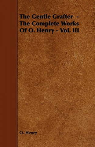 Gentle Grafter - The Complete Works Of O. Henry - Vol. III