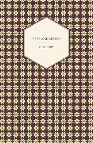 Sixes And Sevens - The Complete Works Of O. Henry - Vol. VII