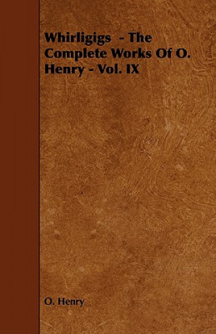 Whirligigs - The Complete Works Of O. Henry - Vol. IX