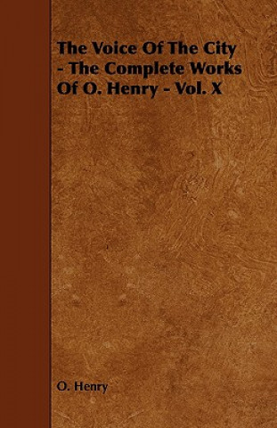 Voice Of The City - The Complete Works Of O. Henry - Vol. X