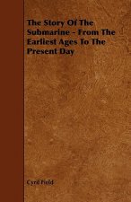 Story Of The Submarine - From The Earliest Ages To The Present Day