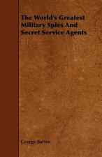 World's Greatest Military Spies And Secret Service Agents