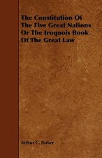 Constitution Of The Five Great Nations Or The Iroquois Book Of The Great Law