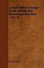 Staff Officer's Scrap-Book, During The Russo-Japanese War - Vol. II