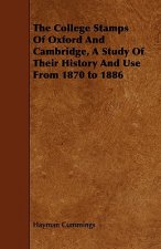College Stamps Of Oxford And Cambridge, A Study Of Their History And Use From 1870 to 1886