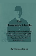 Courser's Guide - Containing Names, Pedigrees, Performances And Running Weights Of The Principal Greyhounds That Have Run For The Last Fifty Years - P