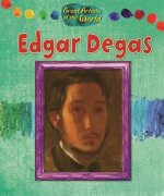 Great Artists of the World: Edgar Degas