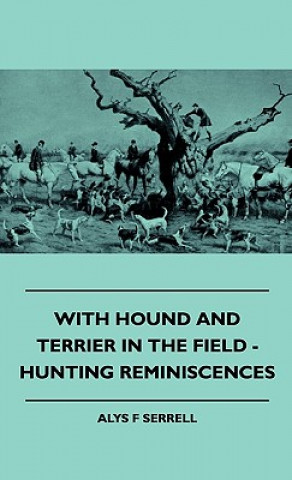 With Hound And Terrier In The Field - Hunting Reminiscences