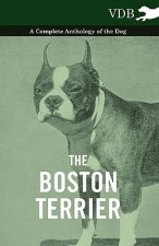 Boston Terrier - A Complete Anthology of the Dog -