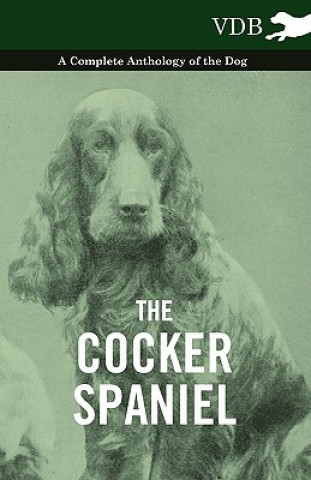 Cocker Spaniel - A Complete Anthology of the Dog -