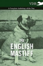 English Mastiff - A Complete Anthology of the Dog