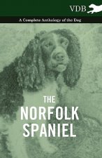 Norfolk Spaniel - A Complete Anthology of the Dog