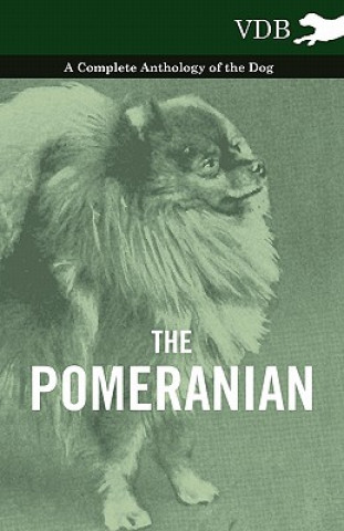 Pomeranian - A Complete Anthology of the Dog
