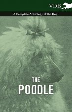 Poodle - A Complete Anthology of the Dog