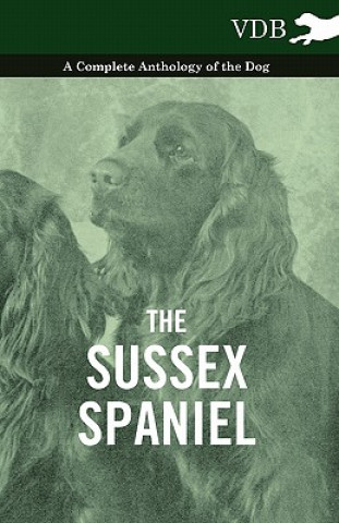 Sussex Spaniel - A Complete Anthology of the Dog