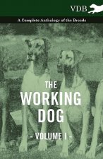 Working Dog Vol. I. - A Complete Anthology of the Breeds