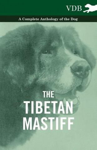 Tibetan Mastiff - A Complete Anthology of the Dog