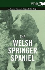 Welsh Springer Spaniel - A Complete Anthology of the Dog