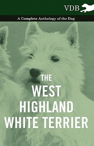 West-Highland White Terrier - A Complete Anthology of the Dog
