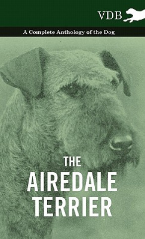 Airedale Terrier - A Complete Anthology of the Dog -