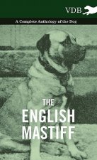 English Mastiff - A Complete Anthology of the Dog