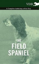 Field Spaniel - A Complete Anthology of the Dog