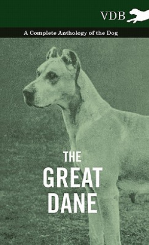 Great Dane - A Complete Anthology of the Dog