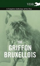Griffon Bruxellois - A Complete Anthology of the Dog