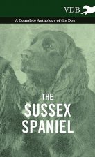 Sussex Spaniel - A Complete Anthology of the Dog