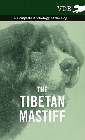 Tibetan Mastiff - A Complete Anthology of the Dog