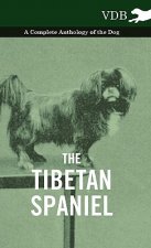 Tibetan Spaniel - A Complete Anthology of the Dog