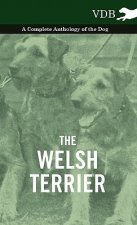 Welsh Terrier - A Complete Anthology of the Dog