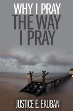 Why I Pray the Way I Pray