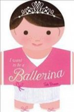 I want to be a Ballerina