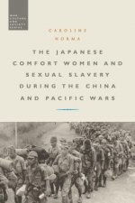 Japanese Comfort Women and Sexual Slavery During the China and Pacific Wars