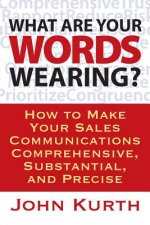 What Are Your Words Wearing? How to Make Your Sales Communications Comprehensive, Substantial, and Precise