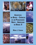 Aconteceu no Brasil - Cronicas de um Pesquisador Norte - Americano no Brasil II