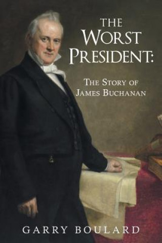 Worst President--The Story of James Buchanan