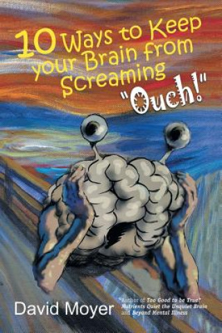 10 Ways to keep Your Brain from Screaming Ouch!