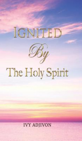 Ignited By The Holy Spirit